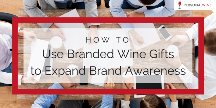 How to Use Branded Wine Gifts to Expand Brand Awareness